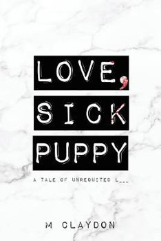 Paperback Love, Sick Puppy: A Tale of Unrequited L___ Book