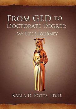 Hardcover From GED to Doctorate Degree: My Life's Journey: My Life's Journey Book