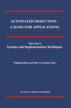 Paperback Automated Deduction - A Basis for Applications Volume I Foundations - Calculi and Methods Volume II Systems and Implementation Techniques Volume III A Book