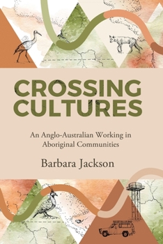 Paperback Crossing cultures: An Anglo-Australian working in Aboriginal Communities: Papunya 1982 Coonamble 1989 Yarralin 1995 Book