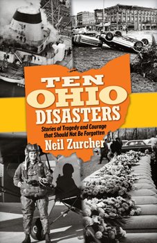 Paperback Ten Ohio Disasters: Stories of Tragedy and Courage That Should Not Be Forgotten Book
