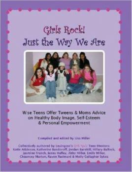 Paperback Girls Rock! Just the Way We Are: Wise Teens Offer Tweens & Moms Advice on Healthy Body Image, Self-Esteem & Personal Empowerment Book