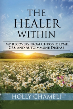 Paperback The Healer Within: My Recovery from Chronic Lyme, CFS, and Autoimmune Disease Book