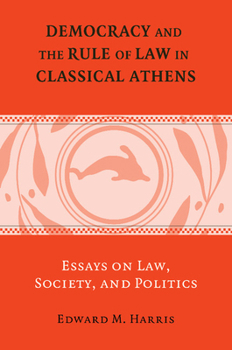 Paperback Democracy and the Rule of Law in Classical Athens: Essays on Law, Society, and Politics Book