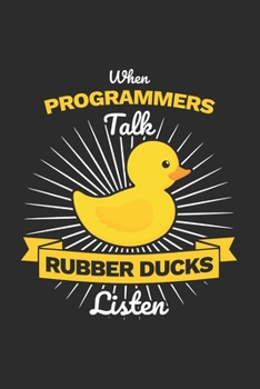 Paperback Programmer Notebook: When Programmers Talk - Rubber Ducks listen / 6x9 Inches / 120 sites / Graph Paper Book