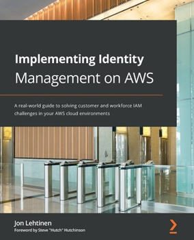 Paperback Implementing Identity Management on AWS: A real-world guide to solving customer and workforce IAM challenges in your AWS cloud environments Book