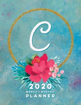 C: 2020 Weekly + Monthly Planner: Monogram Letter C Jan 2020 to Dec 2020 Weekly Planner with Initial C with Habit Trackers, Calendar Views & Lined ... Cover (Monogrammed 2020 Day Planner Letter C)