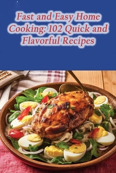 Paperback Fast and Easy Home Cooking: 102 Quick and Flavorful Recipes Book