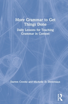 Hardcover More Grammar to Get Things Done: Daily Lessons for Teaching Grammar in Context Book