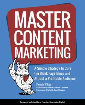 Paperback Master Content Marketing: A Simple Strategy to Cure the Blank Page Blues and Attract a Profitable Audience Book