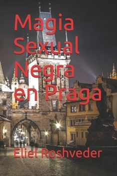 Magia Sexual Negra en Praga (SERIE DE CUENTOS DE SUSPENSIÓN Y TERROR) (Spanish Edition)