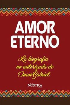 Paperback Amor Eterno: La biografía no autorizada de Juan Gabriel [Spanish] Book