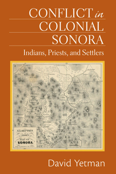 Hardcover Conflict in Colonial Sonora: Indians, Priests, and Settlers Book