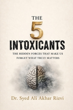 Paperback The 5 Intoxicants: The Hidden Forces That Make Us Forget What Truly Matters Book