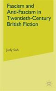 Fascism and Anti-Fascism in Twentieth-Century British Fiction