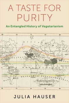 A Taste for Purity: An Entangled History of Vegetarianism - Book  of the Columbia Studies in International and Global History