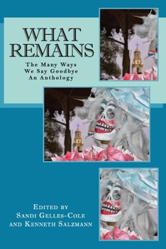 Paperback What Remains: The Many Ways We Say Goodbye, An Anthology Book