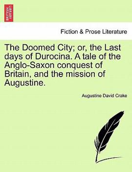 Paperback The Doomed City; Or, the Last Days of Durocina. a Tale of the Anglo-Saxon Conquest of Britain, and the Mission of Augustine. Book