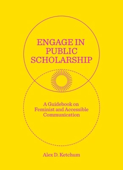 Paperback Engage in Public Scholarship: A Guidebook on Feminist and Accessible Communication Book