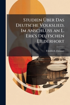 Paperback Studien Über Das Deutsche Volkslied, Im Anschluss an L. Erk's Deutschen Liederhort: Grundzüge Der Methode Der Volksliedforschung [German] Book