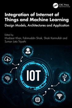 Hardcover Integration of Internet of Things and Machine Learning: Design Models, Architectures and Application Book