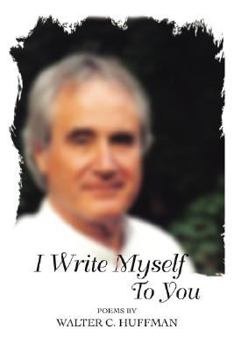 Paperback I Write Myself To You: Poems and Writings Book