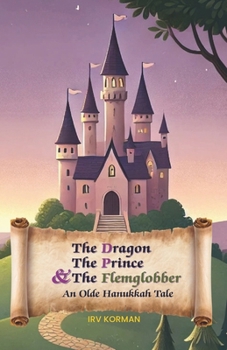 Paperback The Dragon, the Prince, and the Flemglobber: An Olde Hanukkah Tale Book