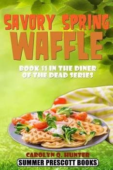 Savory Spring Waffle - Book #11 of the Diner of the Dead