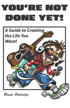 Paperback You're Not Done Yet!: A Guide to Creating the Life You Want! Book
