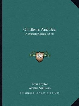 Paperback On Shore And Sea: A Dramatic Cantata (1871) Book