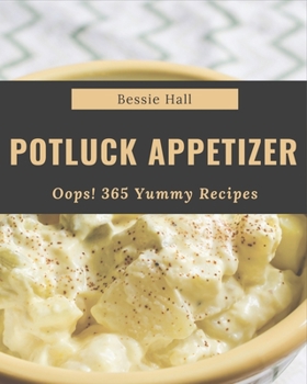 Paperback Oops! 365 Yummy Potluck Appetizer Recipes: A Yummy Potluck Appetizer Cookbook for All Generation Book