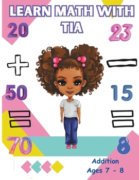 Paperback Learn Math With Tia: Addition Ages 7 - 8 Book