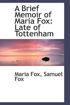 Paperback A Brief Memoir of Maria Fox: Late of Tottenham Book