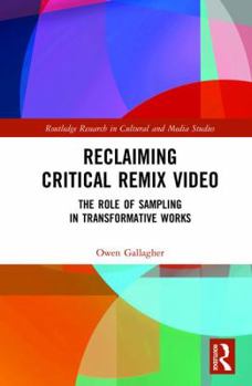 Hardcover Reclaiming Critical Remix Video: The Role of Sampling in Transformative Works Book