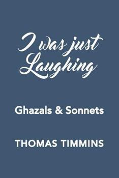 Paperback I Was Just Laughing: Ghazals & Sonnets Book