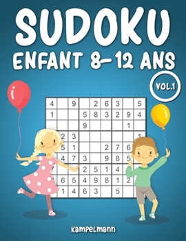 Sudoku Enfant 8-12 ans: 200 Sudoku pour Enfants de 8 à 12 ans avec solutions - entraîne la mémoire et la logique Vol 1