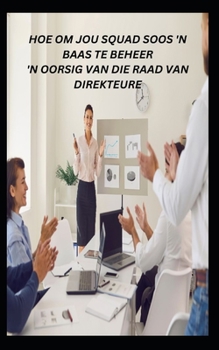 Paperback Hoe Om Jou Squad Soos 'n Baas Te Beheer 'n Oorsig Van Die Raad Van Direkteure [Afrikaans] Book