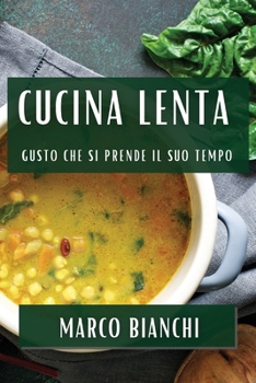 Cucina Lenta: Gusto che si Prende il Suo Tempo