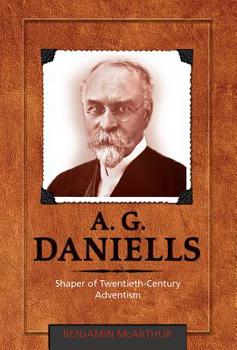 Hardcover A.G. Daniells: Shaper of Twentieth-Century Aventism Book