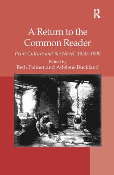 A Return to the Common Reader: Print Culture and the Novel, 18501900