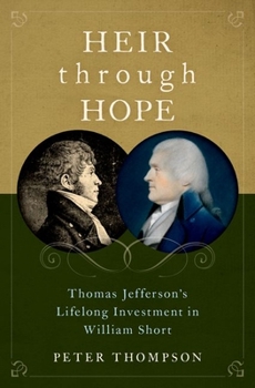 Hardcover Heir Through Hope: Thomas Jefferson's Lifelong Investment in William Short Book