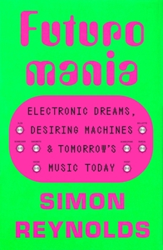 Paperback Futuromania: Electronic Dreams, Desiring Machines, and Tomorrow's Music Today Book