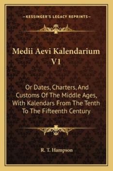 Paperback Medii Aevi Kalendarium V1: Or Dates, Charters, And Customs Of The Middle Ages, With Kalendars From The Tenth To The Fifteenth Century Book