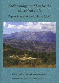 Hardcover Archaeology and Landscape in Central Italy: Papers in Memory of John A. Lloyd Book