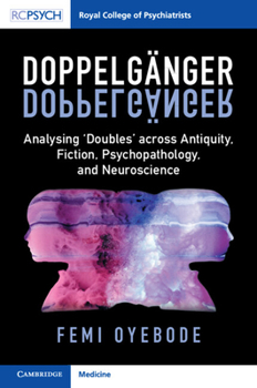 Doppelgänger: Analysing ‘Doubles' across Antiquity, Fiction, Psychopathology and Neuroscience