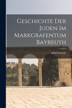 Paperback Geschichte der Juden im Markgrafentum Bayreuth [German] Book
