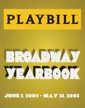 Hardcover The Playbill Broadway Yearbook: June 1, 2004 - May 31, 2005 Book