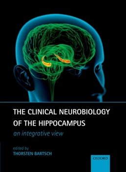 The Clinical Neurobiology of the Hippocampus: An Integrative View