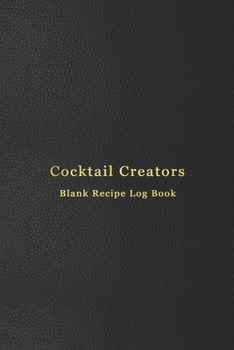 Paperback Cocktail Creators Blank Recipe Log Book: Cocktail mixing log book for alcohol drinkers - Record, rate, review and drink your cocktail making experieme Book