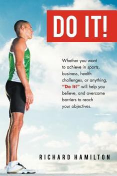 Paperback Do It!: Whether You Want to Achieve in Sports, Business, Health Challenges, or Anything, Do It Will Help You Believe, and Ov Book